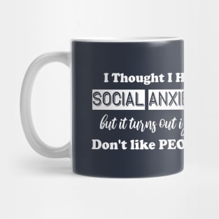 I Thought I Had Social Anxiety But It Turns Out I Just Don't Like People Mug